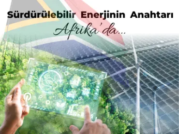 Sürdürülebilir Enerjinin Anahtarı Afrika’da…