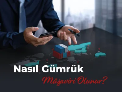 Nasıl Gümrük Müşaviri Olunur?