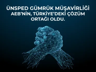 Ünsped Gümrük Müşavirliği AEB’nin, Türkiye’deki Çözüm Ortağı Oldu.