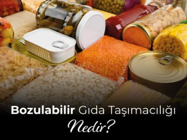 Bozulabilir Gıda Taşımacılığı Nedir?