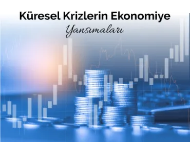 Küresel Krizlerin Ekonomiye Yansımaları