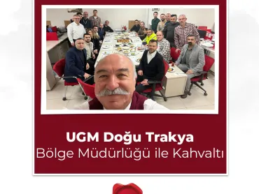 UGM Doğu Trakya Bölge Müdürlüğü Çalışanlarımız ile Bir Araya Geldik