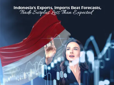 Indonesia's Exports, Imports Beat Forecasts, Trade Surplus Less Than Expected