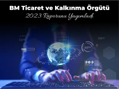 BM Ticaret ve Kalkınma Örgütü 2023 Raporunu Yayımladı