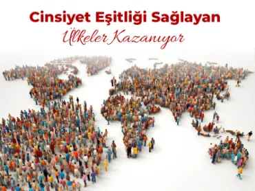 Cinsiyet Eşitliğini Sağlayan Ülkeler Kazanıyor!