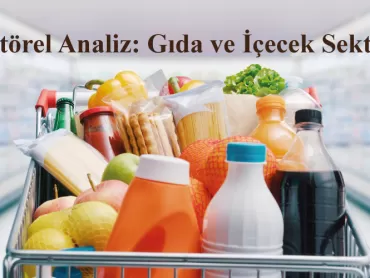 Sektörel Analiz: Gıda ve İçecek Sektörü