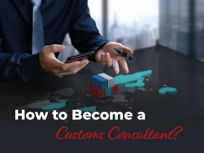 How to Become a Customs Consultant?