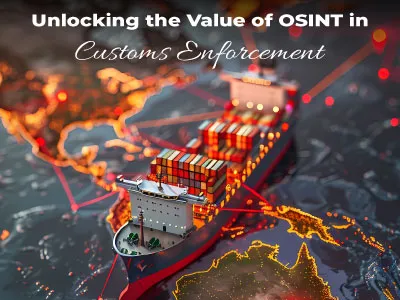 Unlocking the Value of OSINT in Customs Enforcement