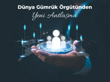 Dünya Gümrük Örgütünden Yeni Antlaşma