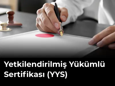 Yetkilendirilmiş Yükümlü Sertifikası (YYS)