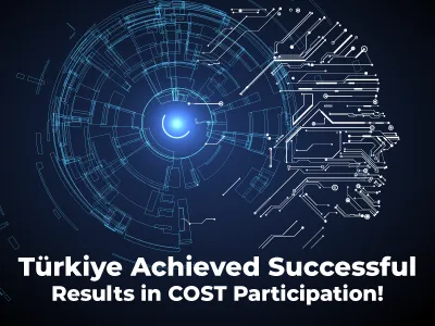 Türkiye Achieved Successful Results in COST Participation