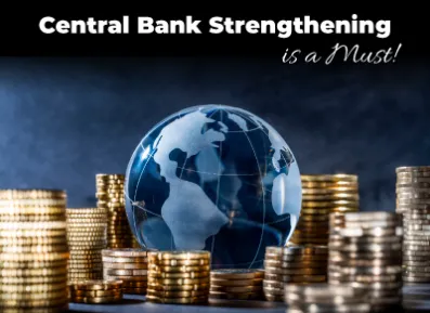 Central Bank Strengthening is a Must!