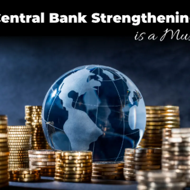 Central Bank Strengthening is a Must!