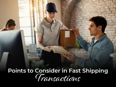 Points to Consider in Fast Shipping Transactions
