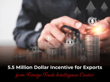 5.5 Million Dollar Incentive for Exports from Foreign Trade Intelligence Centers