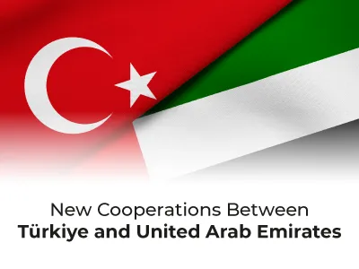 New Cooperations Between Türkiye and United Arab Emirates
