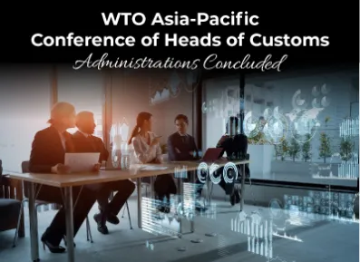 WTO Asia-Pacific Conference of Heads of Customs Administrations Concluded
