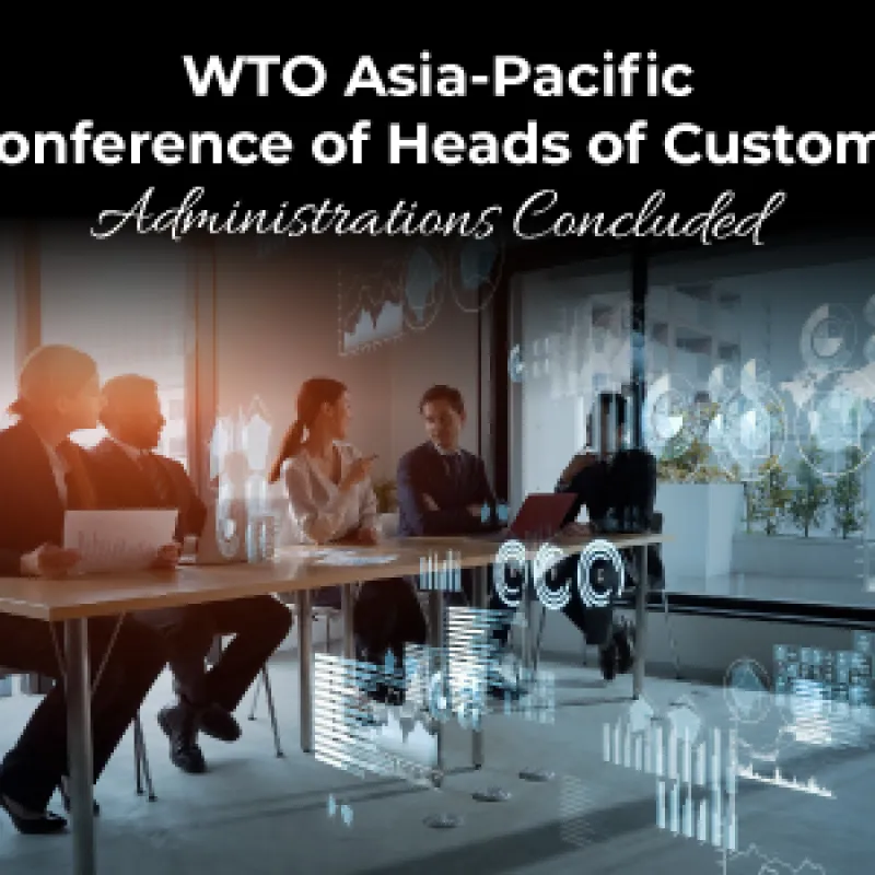 WTO Asia-Pacific Conference of Heads of Customs Administrations Concluded