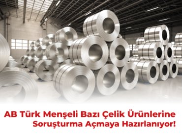 AB Türk Menşeli Bazı Çelik Ürünlerine Soruşturma Açmaya Hazırlanıyor