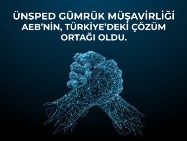 Ünsped Gümrük Müşavirliği AEB’nin, Türkiye’deki Çözüm Ortağı Oldu.