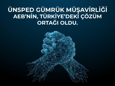 Ünsped Gümrük Müşavirliği AEB’nin, Türkiye’deki Çözüm Ortağı Oldu.