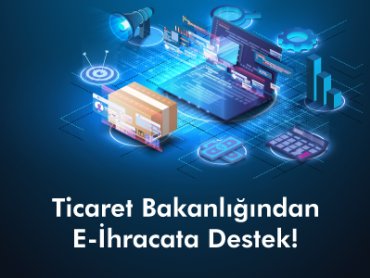Ticaret Bakanlığından E-İhracata Destek!
