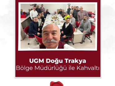 UGM Doğu Trakya Bölge Müdürlüğü Çalışanlarımız ile Bir Araya Geldik