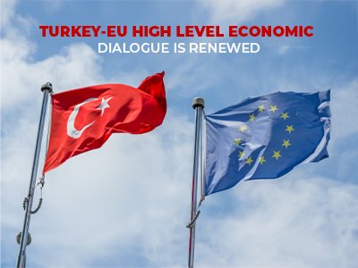 TÜRKİYE-EU HIGH LEVEL ECONOMIC DIALOGUE IS RENEWED