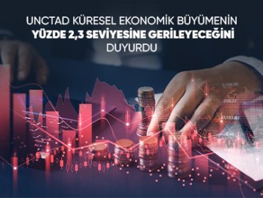 UNCTAD Küresel Ekonomik Büyümenin Yüzde 2,3 Seviyesine Gerileyeceğini Duyurdu