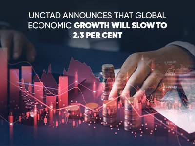 UNCTAD ANNOUNCES THAT GLOBAL ECONOMIC GROWTH WILL SLOW TO 2.3 PER CENT