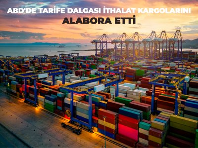 ABD'de Tarife Dalgası İthalat Kargolarını Alabora Etti