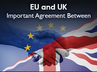 Important Agreement Between EU and UK