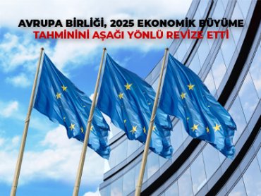 Avrupa Birliği, 2025 Ekonomik Büyüme Tahminini Aşağı Yönlü Revize Etti
