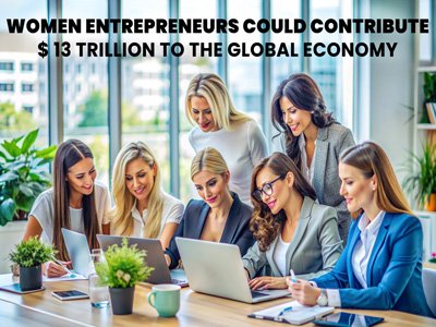 Women Entrepreneurs Could Contrıbute  $ 13 Trıllıon To The Global Economy