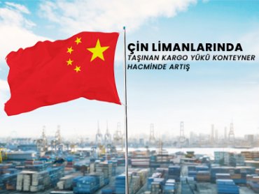 Çin Limanlarında Taşınan Kargo Yükü Ve Konteyner Hacminde Artış