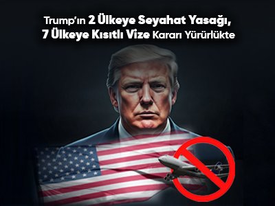 Trump'ın 12 Ülkeye Seyahat Yasağı, 7 Ülkeye Kısıtlı Vize Kararı Yürürlükte