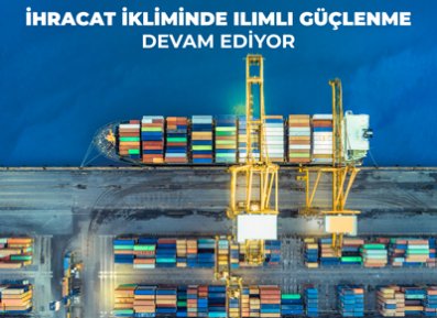 İhracat İkliminde Ilımlı Güçlenme Devam Ediyor