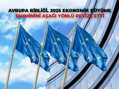 Avrupa Birliği, 2025 Ekonomik Büyüme Tahminini Aşağı Yönlü Revize Etti