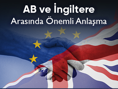 AB ve İNGİLTERE Arasında Önemli Anlaşma