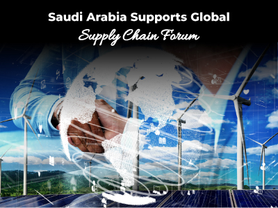 Saudi Arabia Supports Global Supply Chain Forum