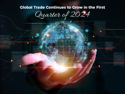 Global Trade Continues to Grow in the First Quarter of 2024