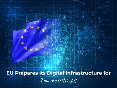 EU Prepares its Digital Infrastructure for Tomorrow's World!