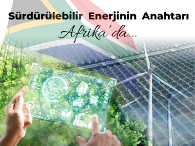 Sürdürülebilir Enerjinin Anahtarı Afrika’da…