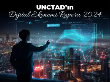 UNCTAD’ın Dijital Ekonomi Raporu 2024