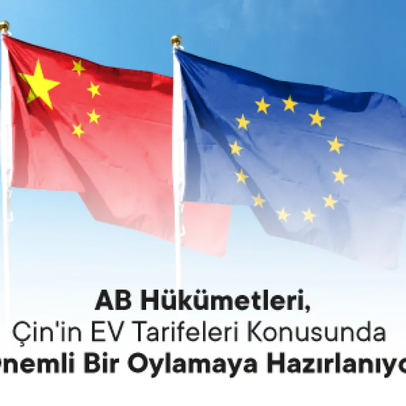 AB Hükümetleri, Çin'in EV Tarifeleri Konusunda Önemli Bir Oylamaya Hazırlanıyor