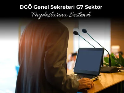 DGÖ Genel Sekreteri G7 Sektör Paydaşlarına Seslendi