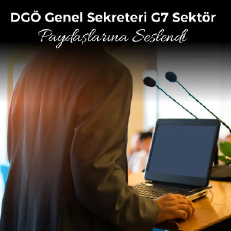 DGÖ Genel Sekreteri G7 Sektör Paydaşlarına Seslendi