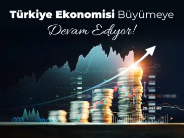 Türkiye Ekonomisi Büyümeye Devam Ediyor!