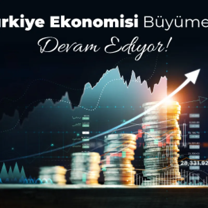 Türkiye Ekonomisi Büyümeye Devam Ediyor!