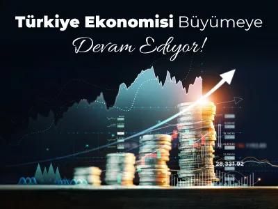 Türkiye Ekonomisi Büyümeye Devam Ediyor!